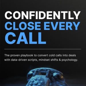 Confidently Close Sales Calls | Master Objections, Build Trust & Increase Conversions With Proven Sales Strategies | Cold Call Success Guide
