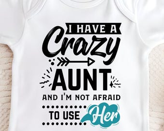 I Have a Crazy Aunt and I&#39;m Not Afraid to Use Her&quot; Baby Bodysuit - Funny Baby Bodysuit - Cute Aunt Gift - Family Baby Outfi