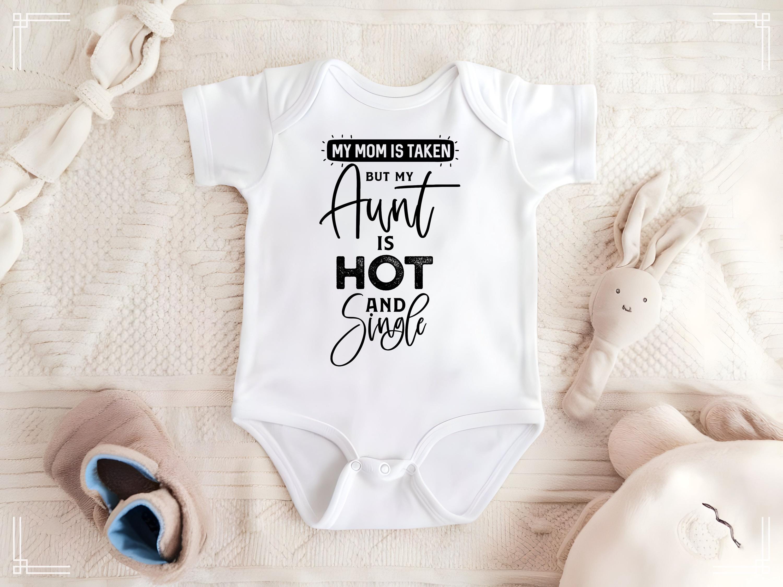 My Mom is Taken, But My Aunt is Hot and Single" Baby Bodysuit - Funny Baby Bodysuit - Aunt Gift - Cute Baby Outfit