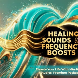 May include: An abstract background in teal and gold with the text "HEALING SOUNDS & FREQUENCY BOOSTS" and the tagline "Elevate Your Life With MindWave Studios' Premium Package".