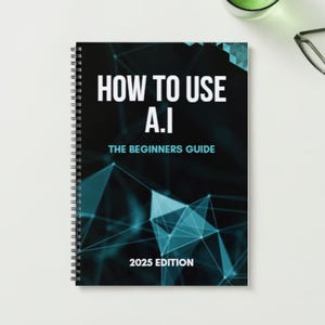 A Beginners Guide to A.I - - And - - How to Use It! Quick & Easy Guide to Artificial Intelligence