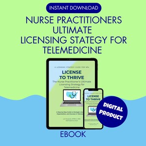 May include: An ebook titled "License to Thrive" for Nurse Practitioners, focusing on licensing strategy for telemedicine. The cover features a laptop and a smartphone with the same title, set against a green and blue background. The words "Instant Download" and "Digital Product" are also visible.