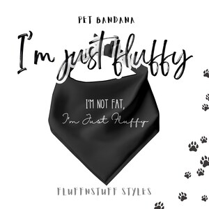 I&#39;m Not Fat I&#39;m Just Fluffy Pet Bandana | Funny Dog Accessory | Fluffy Dog Bandana | Dog Bandana | I&#39;m Not Fat I&#39;m Just Fluffy Dog Bandana