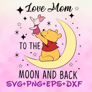 Love mom to the moon and back svg, pooh and piglet svg Svg, Winnie The Pooh Mom Png, Pooh Sublimation, Happy Mother&#39;s Day Png svg