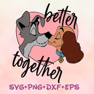 Lady and the Tramp Better Together Svg, Disneyland Couple Svg, Dog Lover, Lady and the Tramp png Cartoon Sublimation, Lady and the Tramp