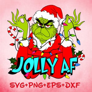 The Grinch Jolly AF Svg, Grinch Jolly Enough Christmas SVG, Christmas Cut File Cricut Silhouette, Sticker, Svg Eps Dxf Png