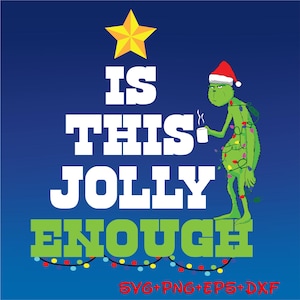 The Grinch Is This Jolly Enough Svg, Christmas Svg, Merry Christmas Svg, Christmas Tree Svg, Png, Eps, Dxf