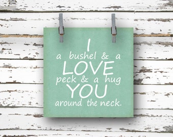 Print - I Love You a Bushel and a Peck -Nursery Rhyme Quote - 5x5 Art Print - teal - valentines day, mothers day fathers day -