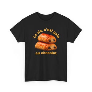 Funny French Shirt, La Vie C'est Pain Au Chocolat Tee, Pastry Lover Apparel, Francophile Clothing, Baker Graphic Tee, French Pun Top image 1