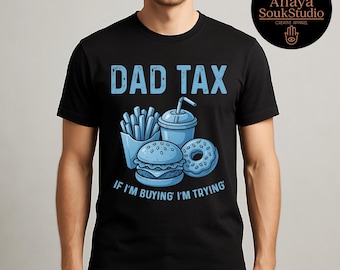 Dad Tax T-Shirt, Funny Father's Day Gift, Food Graphic Tee
