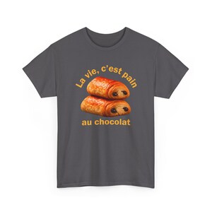 Funny French Shirt, La Vie C'est Pain Au Chocolat Tee, Pastry Lover Apparel, Francophile Clothing, Baker Graphic Tee, French Pun Top image 7