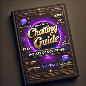 OnlyFans Chatting Guide: Master the Art of Scripting, Sexting, and Content Creation for Success