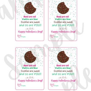 May include: Four printable Valentine's Day gift tags featuring a chocolate chip cookie with sprinkles and the text "Roses are red, Violets are blue, Cookies are sweet, and so are YOU!! Happy Valentine's Day!"