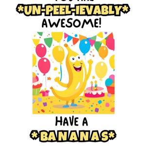 You're UN-PEEL-IEVABLY Awesome! Funny Banana Birthday Card – Instant Download