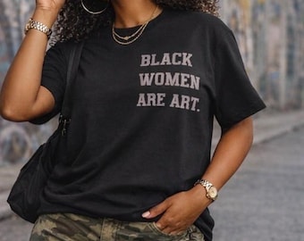 BLACK WOMEN are ART. – Ultra Premium Heavyweight Statement Tee