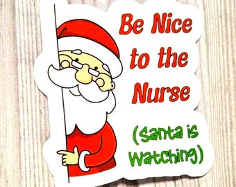 Be Nice To The Nurse, Santa Is Watching Vinyl Sticker or Magnet                                        SM-1144