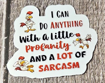 I Can Do Anything With a Little Profanity And A Lot of Sarcasm Vinyl Sticker or Magnet                                      SM-1004