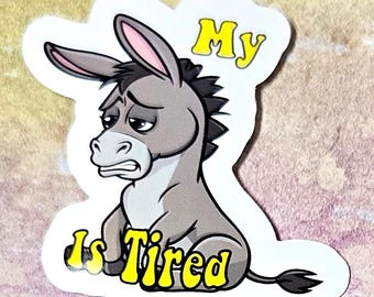 My Ass Is Tired Vinyl Sticker or Magnet                                             SM-1156