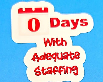 Zero Days With Adequate Staffing Vinyl Sticker or Magnet                                            SM-1123