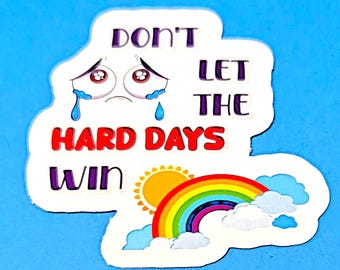 Don't Let The Hard Days Win Vinyl Sticker or Magnet                                                SM-1007