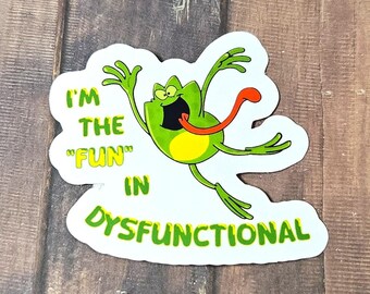 I Put The Fun In Dysfunctional Vinyl Sticker Decal or Magnet - Crazy Frog                           SM-1145