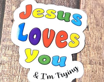 Jesus Loves You and I'm Trying Vinyl Sticker or Magnet                                                          SM-1001