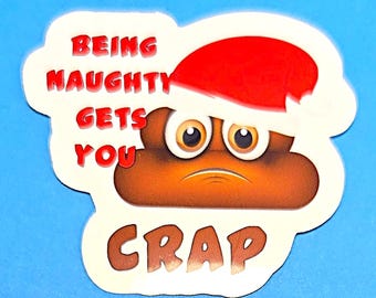 Being Naughty Gets You Crap Vinyl Sticker or Magnet - Christmas Poop                                  SM-1135