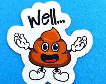 Well Shit Vinyl Sticker Decal or Magnet                         SM-1036