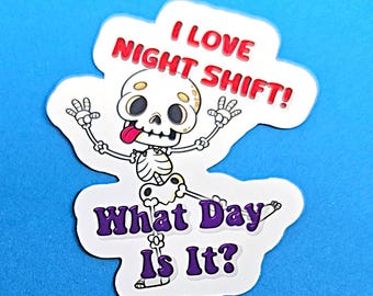 I Love Night Shift, What Day Is It? Vinyl Sticker or Magnet - Dancing Skeleton                          SM-1045