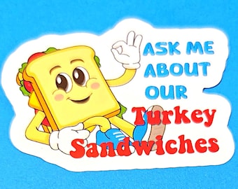Ask Me About Our Turkey Sandwiches Vinyl Sticker or magnet                         SM-1019/1020