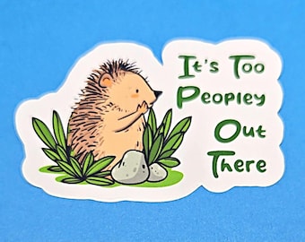 It's Too Peopley Out There Vinyl Sticker Decal or Magnet - Introverted Hedgehog                                  SM-1071