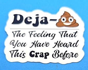 Deja Poo The Feeling That You Have Heard This Crap or Shit Before Vinyl Sticker Decal or Magnet                                   SM-1010/11