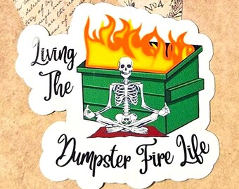 Living The Dumpster Fire Life Vinyl Sticker Decal or Magnet                                  SM-1197