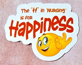 The H In Nursing Is For Happiness Vinyl Sticker Decal or Magnet                                              SM-1146