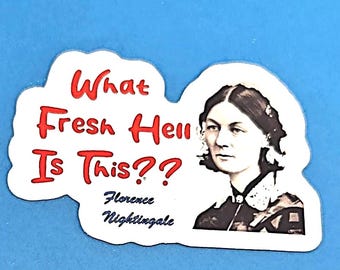 What Fresh Hell Is This Vinyl Sticker or Magnet - Florence Nightingale                          SM-1048