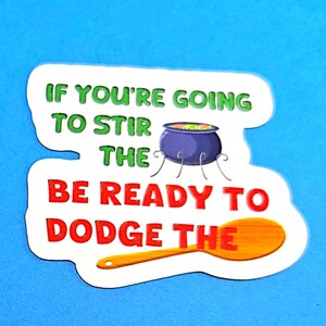 If You're Going To Stir The Pot, Be Ready To Dodge The Spoon Vinyl Sticker or Magnet                                              SM-1052