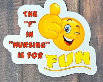The F In Nursing Is For Fun Vinyl Sticker Decal or Magnet                                             SM-1147