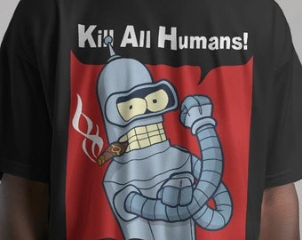 Kill All Humans Bender T-Shirt, Futurama Graphic Tee