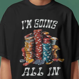 I&#39;m Going All In Shirt-graphic tees,gambling t shirt,poker sweatshirt,poker hoodie,gambling sweatshirt,gambling hoodie,gambling gifts