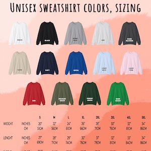 May include: A size chart for unisex sweatshirts in various colors, including white, black, sport gray, ash, dark heather, sand, navy, royal, light blue, light pink, red, military green, forest green, and Irish green. The chart shows the width, length, sleeve length, and top fit chest measurements in inches and centimeters for sizes S, M, L, XL, 2XL, 3XL, 4XL, and 5XL.