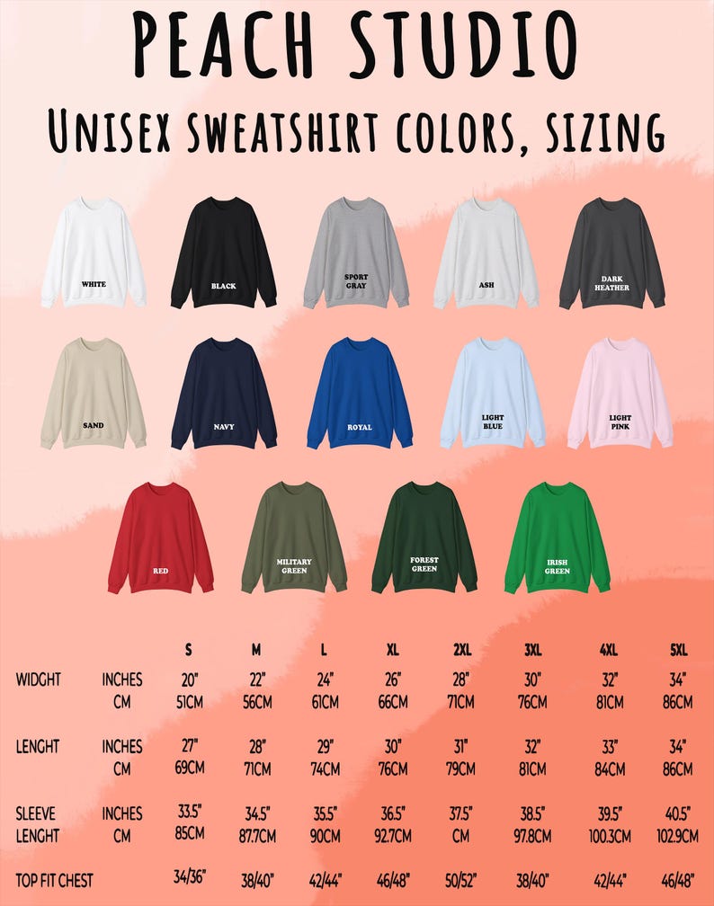 May include: A size chart for unisex sweatshirts in various colors, including white, black, sport gray, ash, dark heather, sand, navy, royal, light blue, light pink, red, military green, forest green, and Irish green. The chart shows the width, length, sleeve length, and top fit chest measurements in inches and centimeters for sizes S, M, L, XL, 2XL, 3XL, 4XL, and 5XL.