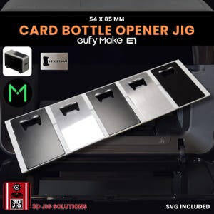 May include: A card bottle opener jig, 54 x 85 mm, with a black and silver color scheme. The jig has a series of rectangular bottle opener cutouts. The text "CARD BOTTLE OPENER JIG" and "eufy Make E1" are displayed. The image also includes the text ".SVG INCLUDED".