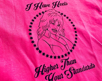 Dolly - Custom Screened T-Shirt - I Have Heels Higher Than Your Standards -- Pink T - Unisex Sizing