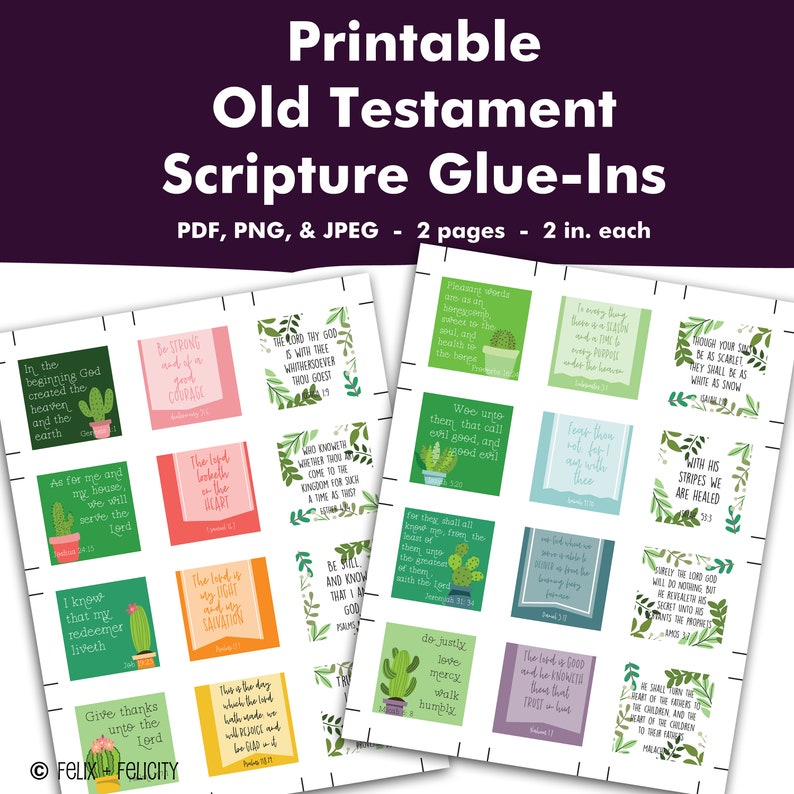 May include: Printable Old Testament Scripture Glue-Ins. Two pages of colorful 2-inch square cards with Bible verses and cactus illustrations.  The verses include "In the beginning God created the heaven and the earth", "Be strong and of a good courage", "The Lord is my shepherd, I shall not want", "The Lord is my light and my salvation", "Give thanks unto the Lord", "The Lord is good to all: and his mercy is over all his works", "Pleasant words are as an honeycomb, sweet to the soul, and health to the bones", "Wee unte them that call evil good, and good evil", "For they shall all know thee from the least even unto the greatest", "Do justly, love mercy, walk humbly", "The Lord is good, a strong hold in the day of trouble: and he knoweth them that trust in him", "Though your sins be as scarlet, they shall be as white as snow", "With his stripes we are healed", "Surely the Lord God will do nothing, but he revealeth his secret unto his servants the prophets", "We shall come to the heart of the children of thy people, and the heart of the children of their children, to the end of their days", "Malachi 4:1"