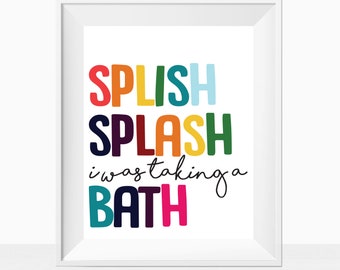 Printable Bathroom Wall Art - Splish Splash I Was Taking A Bath - Colorful Home Decor Quote - Wash Room Instant Download Print - Sign