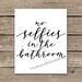 Printable Selfie Bathroom Quote Print Funny Teen Restroom Rustic ...