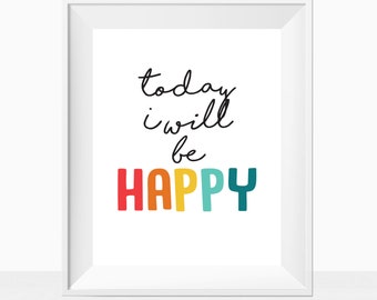 Printable Quote - Today I Will Be Happy - Inspirational Wall Art Print - Colorful Home Decor - Instant Download Rainbow Motivation