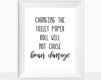 Printable Changing The Toilet Paper Roll Will Not Cause Brain Damage Funny Humorous Bathroom Quote Wall Art Decor Home Gift Instant Download