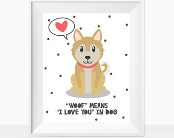 Printable Woof Means "I Love You" In Dog, Dog Love Gift, Dogs Theme Home Decor Wall Art, Puppy Nursery Toddler Bedroom, Boy Room Playroom