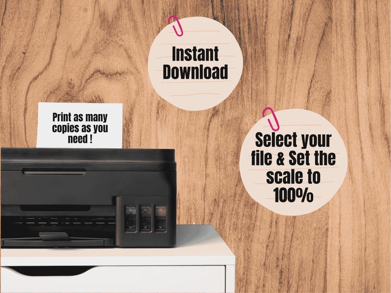 May include: A black printer sits on a white surface, with text that reads "Print as many copies as you need!" and instructions for downloading and scaling a file to 100%. The background is a wood grain.
